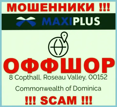 Нереально забрать обратно денежные активы у компании Макси Плюс - они осели в офшорной зоне по адресу - 8 Coptholl, Roseau Valley 00152 Commonwealth of Dominica