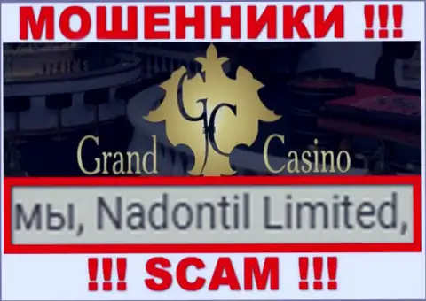 Избегайте internet мошенников Grand Casino - присутствие сведений о юридическом лице Nadontil Limited не делает их приличными