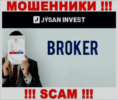 Брокер - это именно то на чем, будто бы, специализируются internet мошенники Jysan Invest
