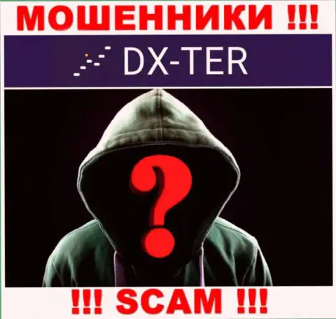 Нет ни малейшей возможности узнать, кто же является прямыми руководителями компании DX-Ter Com - это однозначно мошенники