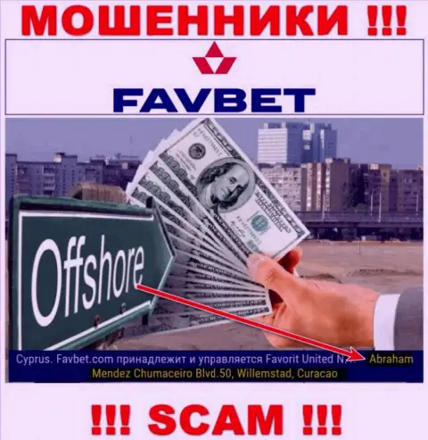 FavBet это internet мошенники !!! Пустили корни в офшорной зоне по адресу Abraham Mendez Chumaceiro Blvd.50, Willemstad, Curacao и выманивают вклады реальных клиентов