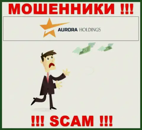 Не имейте дело с противоправно действующей конторой Aurora Holdings, обманут однозначно и Вас