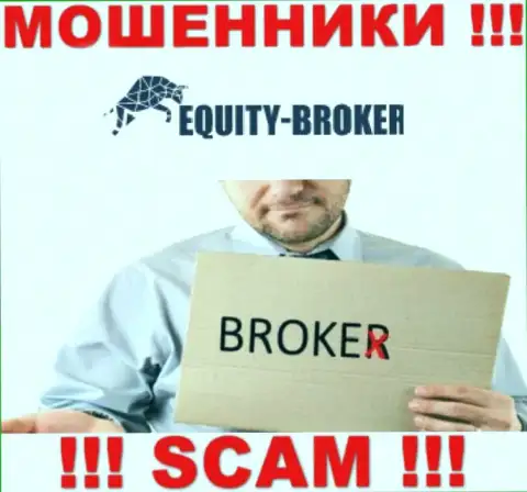 Equity-Broker Cc - это интернет кидалы, их деятельность - Broker, направлена на воровство денежных средств доверчивых людей